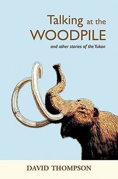 portada talking at the woodpile: and other stories of the yukon (en Inglés)