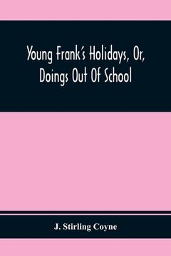portada Young Frank'S Holidays, Or, Doings Out Of School (en Inglés)