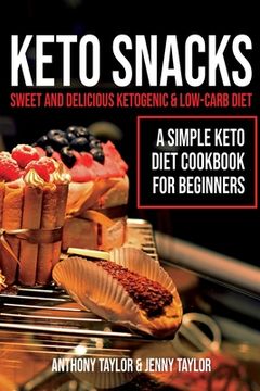 portada Keto Snacks: Sweet and Delicious Ketogenic & Low-Carb Diet - A Simple Keto Diet Cookbook for Beginners (en Inglés)