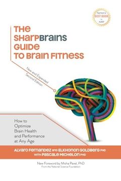 portada The SharpBrains Guide to Brain Fitness: How to Optimize Brain Health and Performance at Any Age
