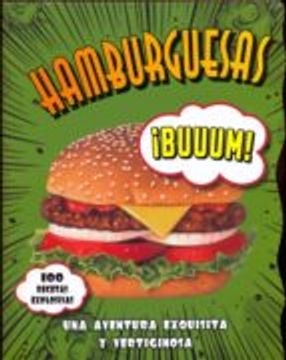 Hamburguesas, 100 Recetas Explosivas. Una Aventura Exquisita y Vertiginosa