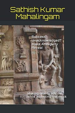 portada Success Unacknowledged? Make Ambiguity Reveal: Making Reality Obvious While Adjusting the Mock (Enlightenment in Depression) (in English)