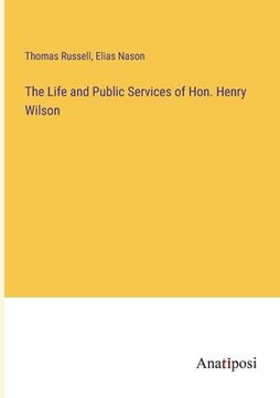 portada The Life and Public Services of Hon. Henry Wilson