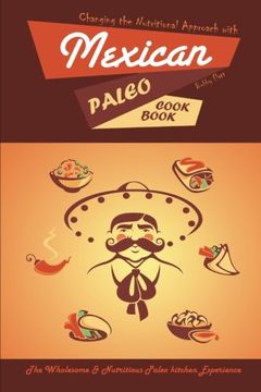 portada Changing the Nutritional Approach with Mexican Paleo Cookbook: The Wholesome & Nutritious Paleo kitchen Experience