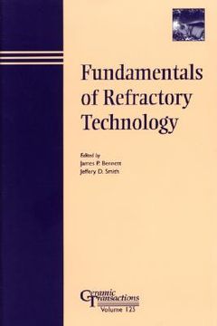 portada fundamentals of refractory technology: proceedings of the lecture series presented at the 101st and 102nd annual meetings held april 25-28, 1999, in indiana and april 30-may 3, 2000, in missouri, ceramics transactions, volume 125
