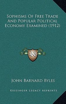 portada sophisms of free trade and popular political economy examined (1912) (en Inglés)