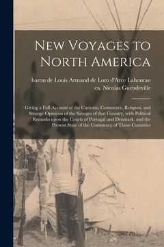 portada New Voyages to North America [microform]: Giving a Full Account of the Customs, Commerce, Religion, and Strange Opinions of the Savages of That Countr (en Inglés)