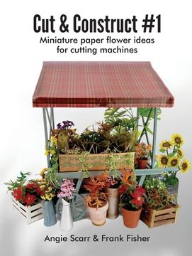 portada Cut & Construct #1: Miniature paper flower ideas for cutting machines (en Inglés)