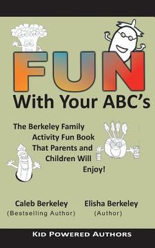 portada Fun with Your ABCs: The Berkeley Family Activity Fun Book That Parents and Children Will Enjoy! (in English)