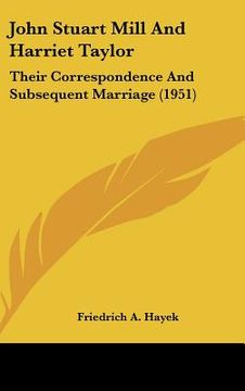 portada john stuart mill and harriet taylor: their correspondence and subsequent marriage (1951) (in English)