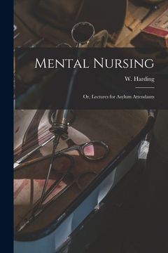 portada Mental Nursing; or, Lectures for Asylum Attendants (en Inglés)
