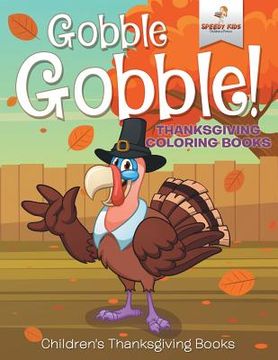 portada Gobble Gobble! Thanksgiving Coloring Books Children's Thanksgiving Books (en Inglés)