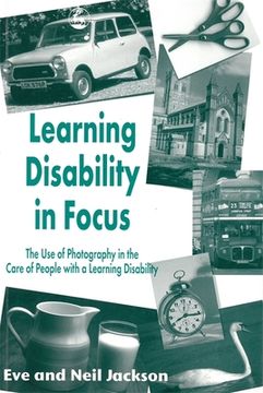 portada Learning Disability in Focus: The Use of Photog- Raphy in the Care of People with a Learning Disability (en Inglés)