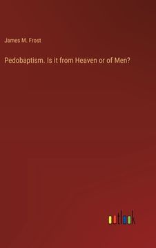 portada Pedobaptism. Is it from Heaven or of Men? (en Inglés)