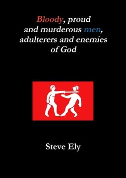 portada Bloody, proud and murderous men, adulterers and enemies of God (en Inglés)