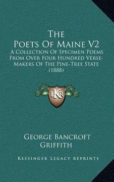 portada the poets of maine v2: a collection of specimen poems from over four hundred verse-makers of the pine-tree state (1888) (en Inglés)