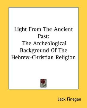 portada light from the ancient past: the archeological background of the hebrew-christian religion (in English)