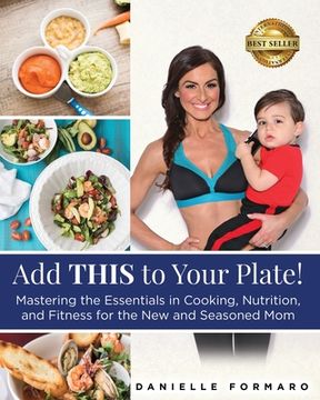 portada Add THIS to Your Plate!: Mastering the Essentials in Cooking, Nutrition, and Fitness for the New and Seasoned Mom (en Inglés)