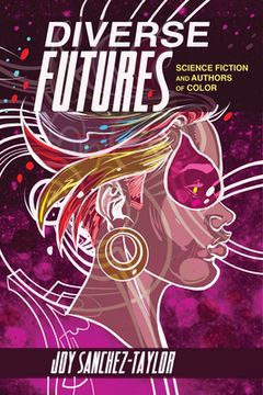 portada Diverse Futures: Science Fiction and Authors of Color (New Suns: Race, Gender, and Sexuality) (en Inglés)