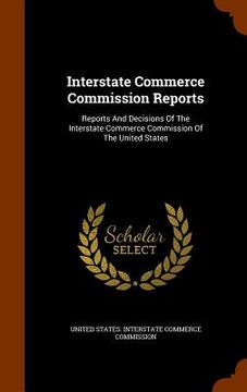 portada Interstate Commerce Commission Reports: Reports And Decisions Of The Interstate Commerce Commission Of The United States (en Inglés)