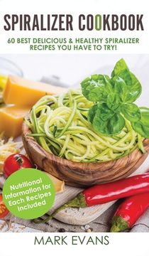 portada Spiralizer Cookbook: 60 Best Delicious & Healthy Spiralizer Recipes You Have to Try! (Spiralizer Cookbook Series) (Volume 1) (in English)