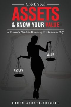 portada Check Your Assets & Know Your Value: A Woman's Guide to Becoming Her Authentic Self (en Inglés)