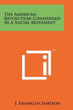 portada the american revolution considered as a social movement (in English)