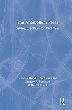 portada The Antebellum Press; Setting the Stage for Civil War. 