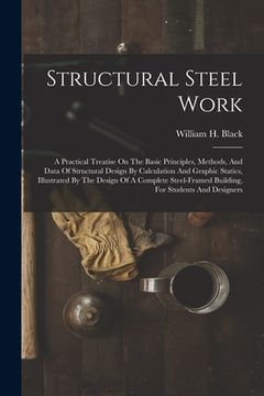 portada Structural Steel Work: A Practical Treatise On The Basic Principles, Methods, And Data Of Structural Design By Calculation And Graphic Static (en Inglés)