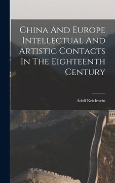 portada China And Europe Intellectual And Artistic Contacts In The Eighteenth Century (in English)