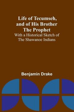 portada Life of Tecumseh, and of his Brother the Prophet: With a Historical Sketch of the Shawanoe Indians (in English)