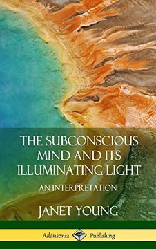 portada The Subconscious Mind and its Illuminating Light: An Interpretation (Hardcover) (en Inglés)