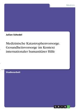 portada Medizinische Katastrophenvorsorge. Gesundheitsvorsorge im Kontext internationaler humanitärer Hilfe (en Alemán)