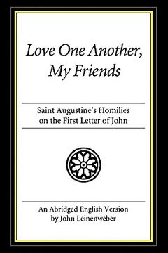 portada love one another, my friends: saint augustine's homilies on the first letter of john (in English)