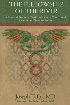 portada The Fellowship of the River: A Medical Doctor's Exploration into Traditional Amazonian Plant Medicine (in English)