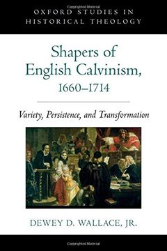 portada Shapers of English Calvinism, 1660-1714: Variety, Persistence, and Transformation (Oxford Studies in Historical Theology) 