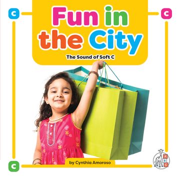 portada Fun in the City: The Sound of Soft c (Phonics Fun! ) (en Inglés)