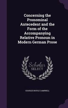 portada Concerning the Pronominal Antecedent and the Form of the Accompanying Relative Pronoun in Modern German Prose (en Inglés)