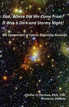 portada Dad, Where Did We Come From?: It Was a Dark and Stormy Night! The Comparison of Cosmic Beginning Accounts (en Inglés)