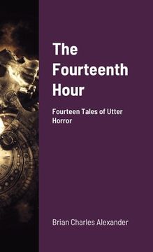 portada The Fourteenth Hour: Fourteen Tales of Utter Horror (en Inglés)