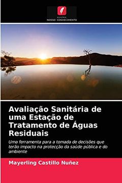 portada Avaliação Sanitária de uma Estação de Tratamento de Águas Residuais: Uma Ferramenta Para a Tomada de Decisões que Terão Impacto na Protecção da Saúde Pública e do Ambiente (en Portugués)