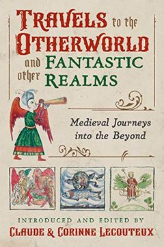 portada Travels to the Otherworld and Other Fantastic Realms: Medieval Journeys Into the Beyond (en Inglés)