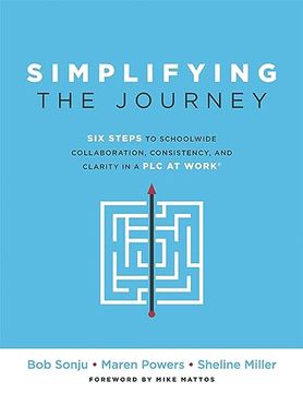 portada Simplifying the Journey: Six Steps to Schoolwide Collaboration, Consistency, and Clarity in a plc at Work®(A Simple Road map for Teachers With Practical Actions you can Apply for Immediate Results) (in English)