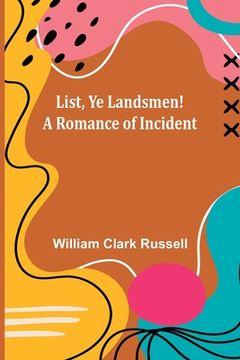 portada List, Ye Landsmen! A Romance of Incident (in English)