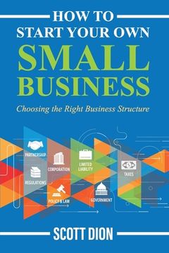 portada How to Start Your Own Small Business: Choosing the Right Business Structure (en Inglés)