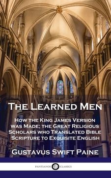 portada Learned Men: How the King James Version was Made; the Great Religious Scholars who Translated Bible Scripture to Exquisite English