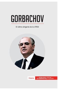 portada Gorbachov: El último dirigente de la URSS