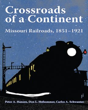 portada Crossroads of a Continent: Missouri Railroads, 1851-1921 (Railroads Past and Present) (en Inglés)
