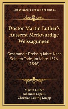 portada Doctor Martin Luther's Ausserst Merkwurdige Weissagungen: Gesammelt Dreissig Jahre Nach Seinem Tode, Im Jahre 1576 (1846) (in German)