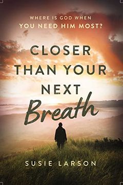 portada Closer Than Your Next Breath: Where is god When you Need him Most? (in English)
